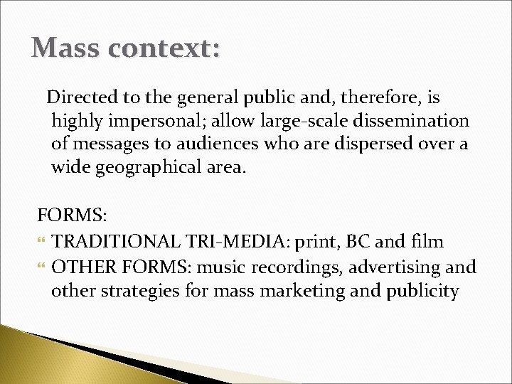 Mass context: Directed to the general public and, therefore, is highly impersonal; allow large-scale