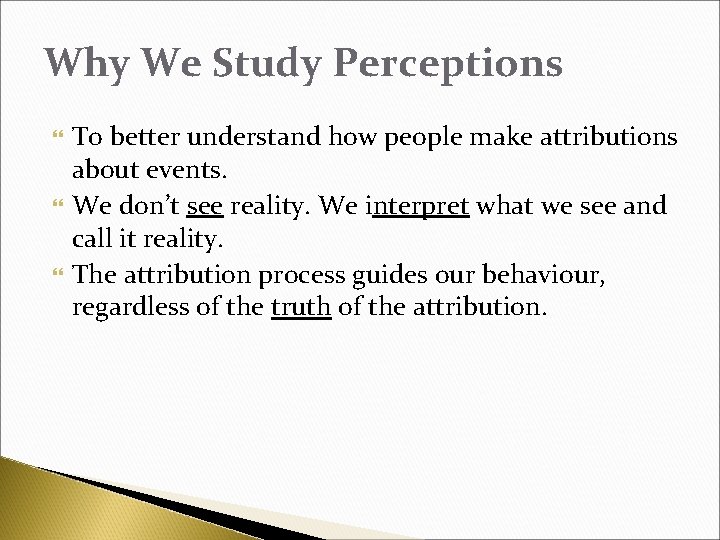 Why We Study Perceptions To better understand how people make attributions about events. We