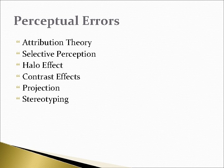 Perceptual Errors Attribution Theory Selective Perception Halo Effect Contrast Effects Projection Stereotyping 