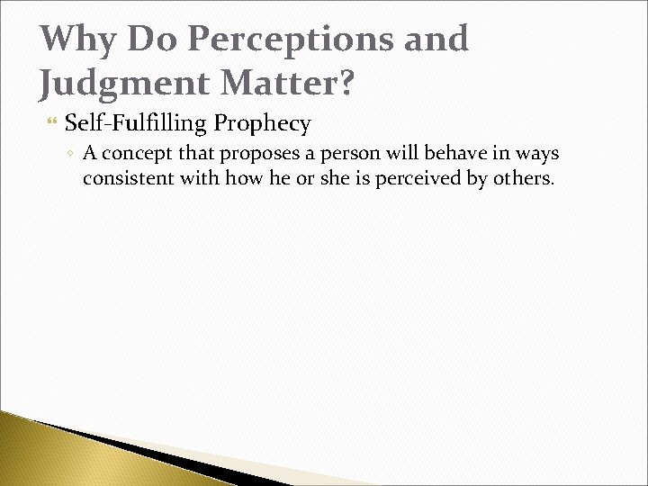 Why Do Perceptions and Judgment Matter? Self-Fulfilling Prophecy ◦ A concept that proposes a