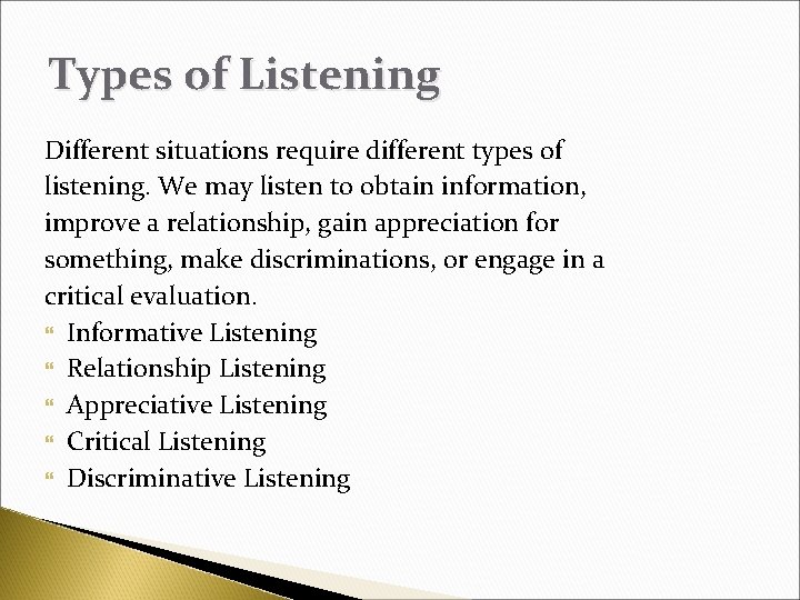 Types of Listening Different situations require different types of listening. We may listen to