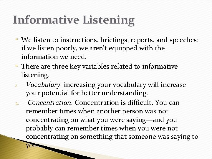 Informative Listening 1. 2. We listen to instructions, briefings, reports, and speeches; if we