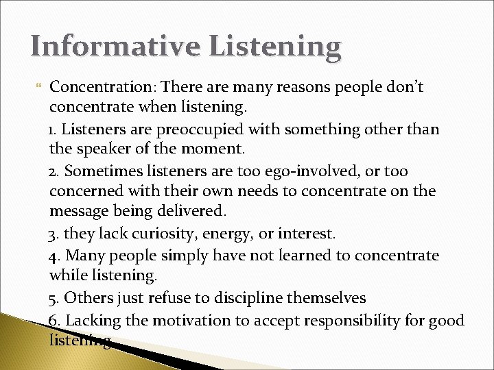 Informative Listening Concentration: There are many reasons people don’t concentrate when listening. 1. Listeners