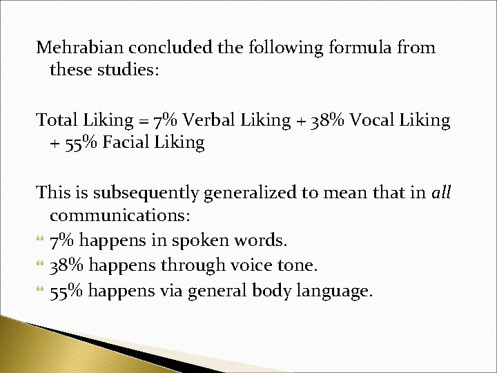 Mehrabian concluded the following formula from these studies: Total Liking = 7% Verbal Liking