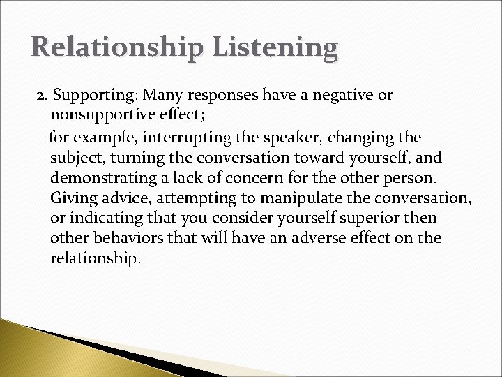 Relationship Listening 2. Supporting: Many responses have a negative or nonsupportive effect; for example,