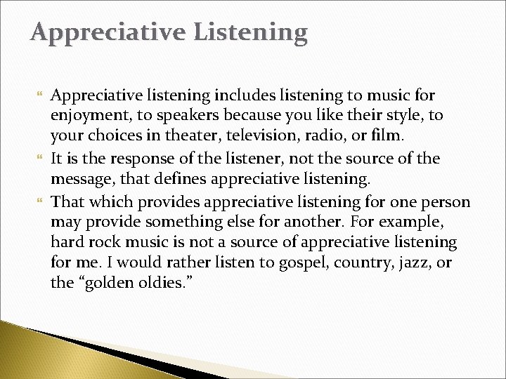 Appreciative Listening Appreciative listening includes listening to music for enjoyment, to speakers because you