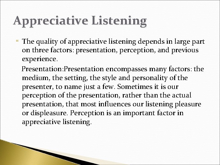 Appreciative Listening The quality of appreciative listening depends in large part on three factors: