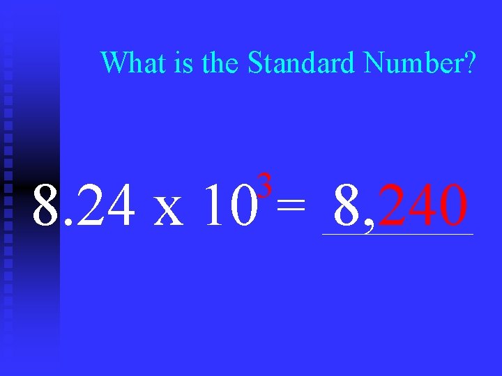 What is the Standard Number? 3 8. 24 x 10 = 8, 240 