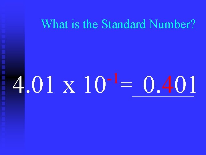 What is the Standard Number? -1 4. 01 x 10 = 0. 401 