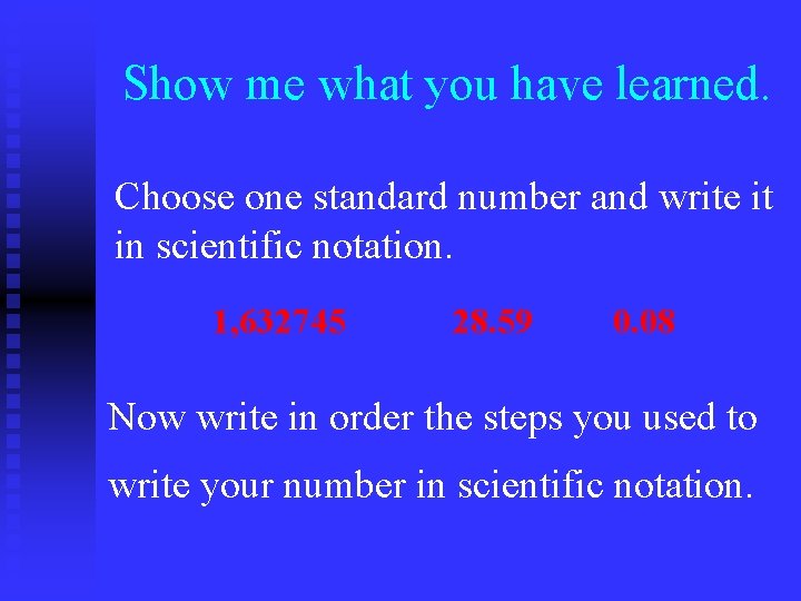 Show me what you have learned. Choose one standard number and write it in