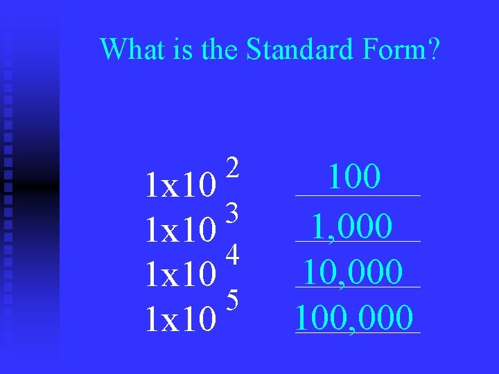 What is the Standard Form? 2 1 x 10 3 1 x 10 4