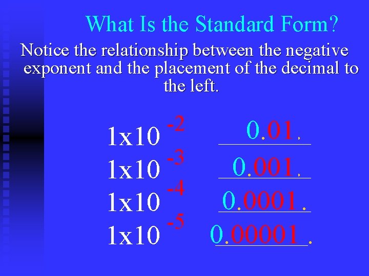 What Is the Standard Form? Notice the relationship between the negative exponent and the