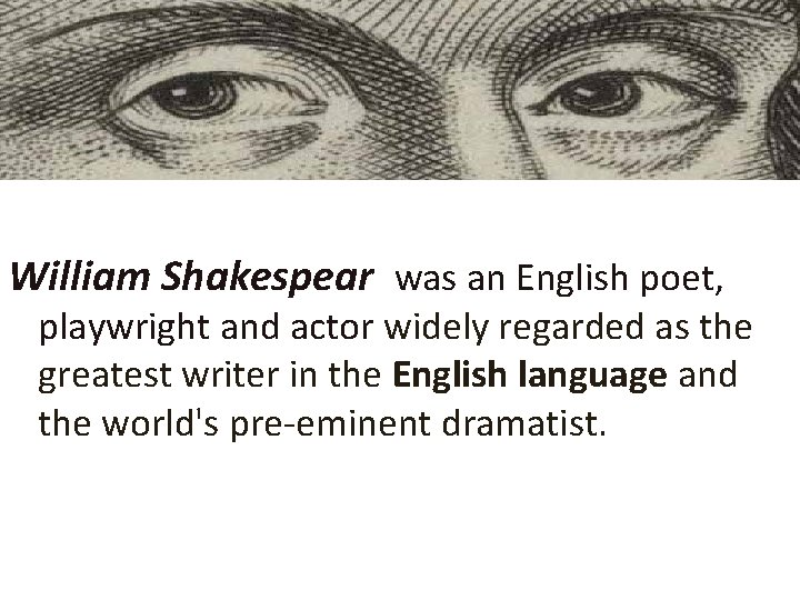 William Shakespear was an English poet, playwright and actor widely regarded as the greatest