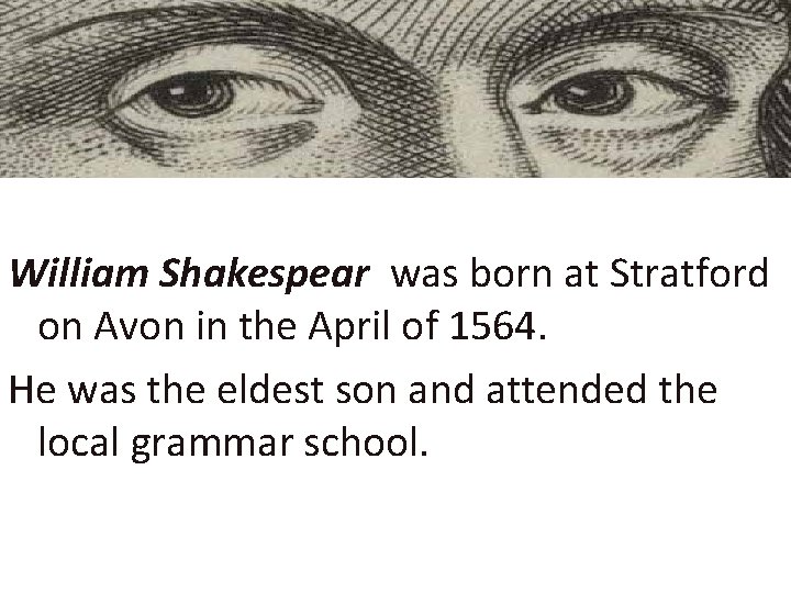 William Shakespear was born at Stratford on Avon in the April of 1564. He