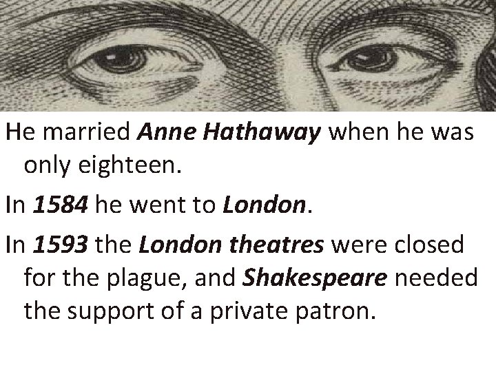 He married Anne Hathaway when he was only eighteen. In 1584 he went to