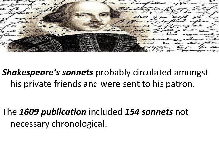 Shakespeare’s sonnets probably circulated amongst his private friends and were sent to his patron.