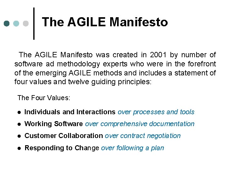 The AGILE Manifesto was created in 2001 by number of software ad methodology experts
