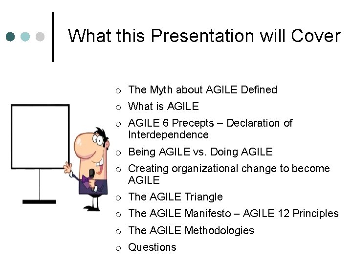 What this Presentation will Cover o The Myth about AGILE Defined o What is