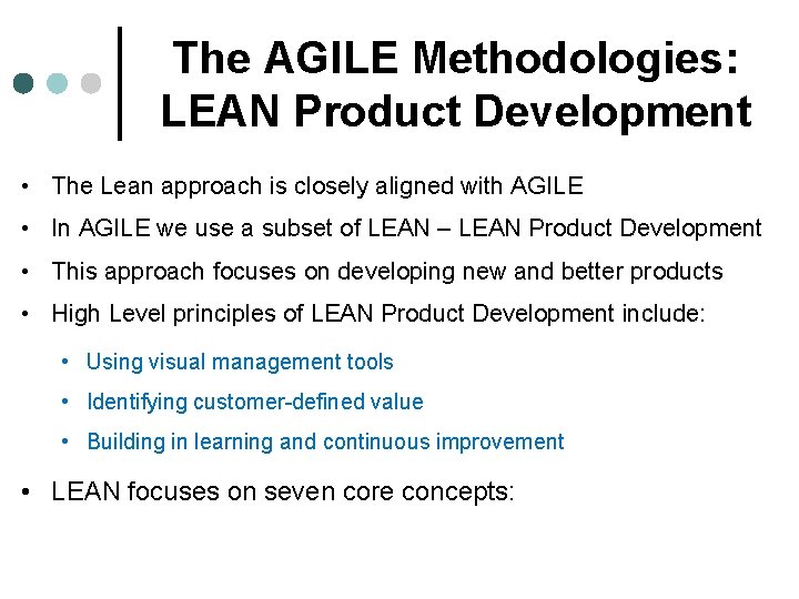The AGILE Methodologies: LEAN Product Development • The Lean approach is closely aligned with