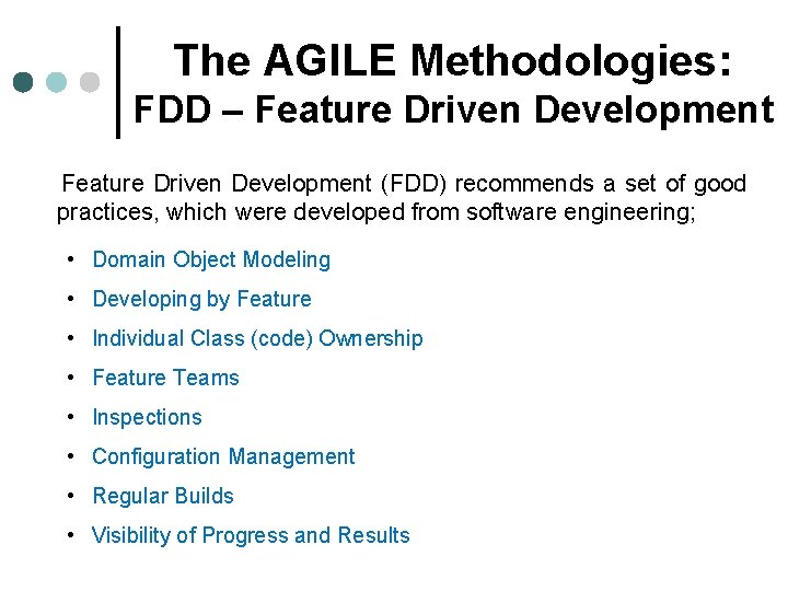 The AGILE Methodologies: FDD – Feature Driven Development (FDD) recommends a set of good