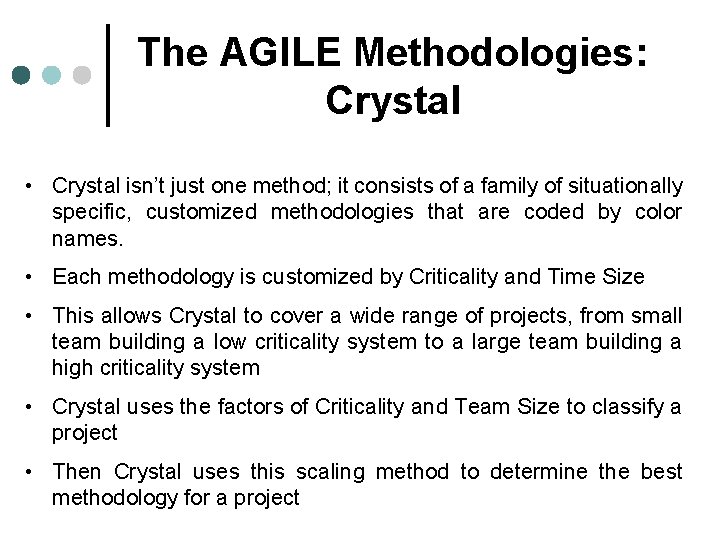 The AGILE Methodologies: Crystal • Crystal isn’t just one method; it consists of a