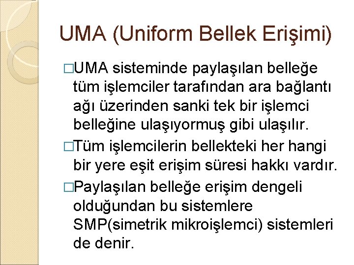 UMA (Uniform Bellek Erişimi) �UMA sisteminde paylaşılan belleğe tüm işlemciler tarafından ara bağlantı ağı
