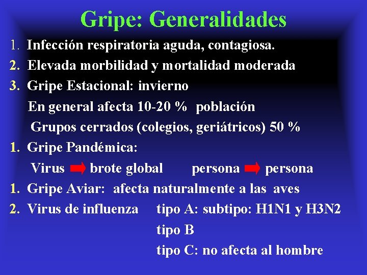 Gripe: Generalidades 1. Infección respiratoria aguda, contagiosa. 2. Elevada morbilidad y mortalidad moderada 3.