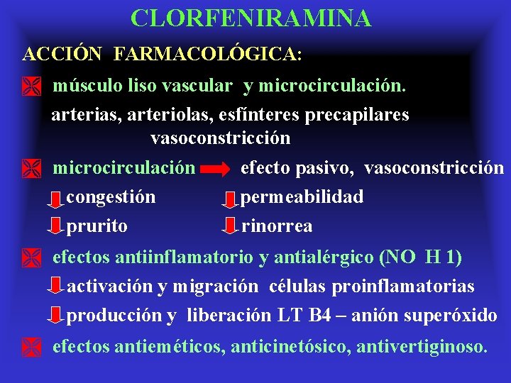 CLORFENIRAMINA ACCIÓN FARMACOLÓGICA: Ì músculo liso vascular y microcirculación. arterias, arteriolas, esfínteres precapilares vasoconstricción