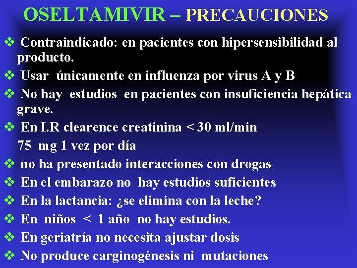 OSELTAMIVIR – PRECAUCIONES v Contraindicado: en pacientes con hipersensibilidad al producto. v Usar únicamente