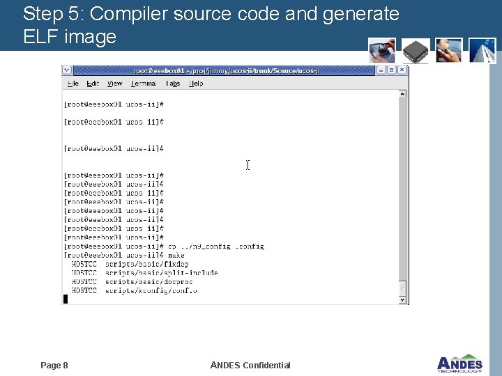 Step 5: Compiler source code and generate ELF image Page 8 ANDES Confidential 