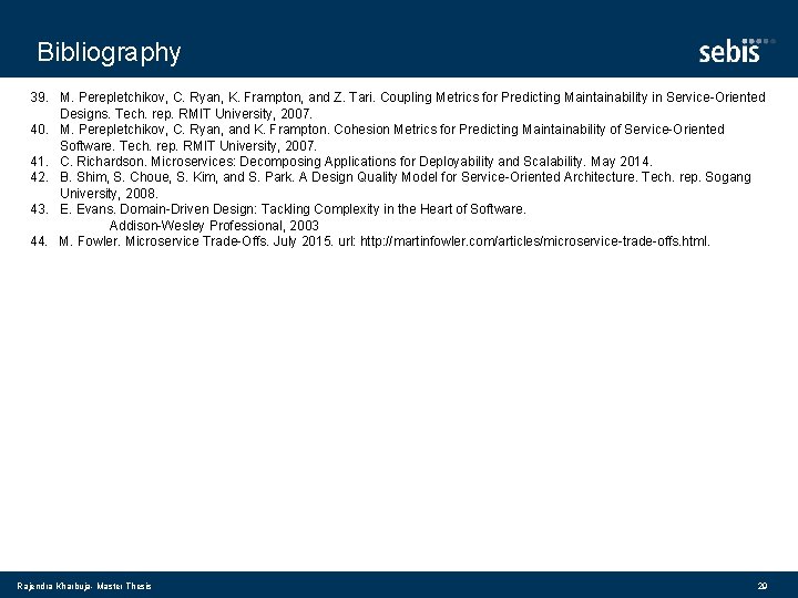 Bibliography 39. M. Perepletchikov, C. Ryan, K. Frampton, and Z. Tari. Coupling Metrics for