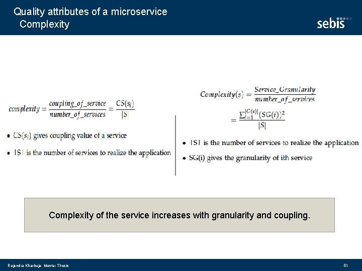 Quality attributes of a microservice Complexity of the service increases with granularity and coupling.