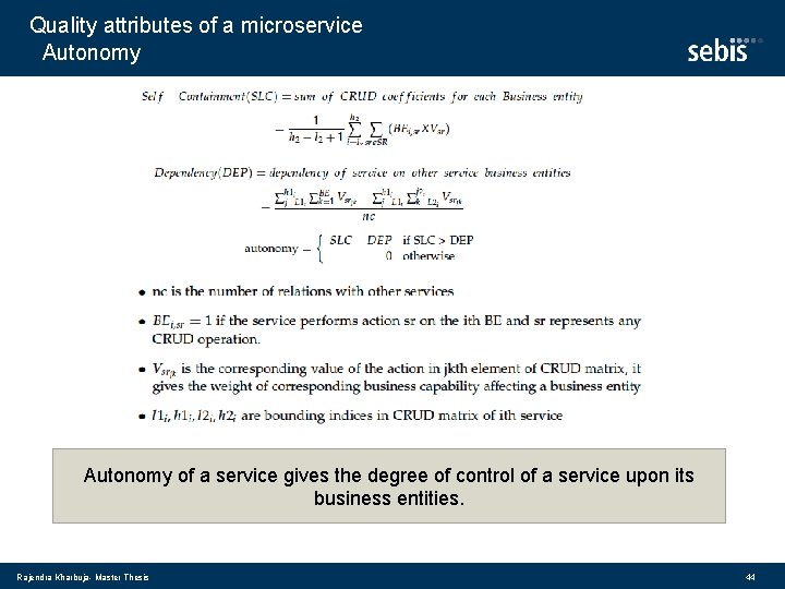 Quality attributes of a microservice Autonomy of a service gives the degree of control