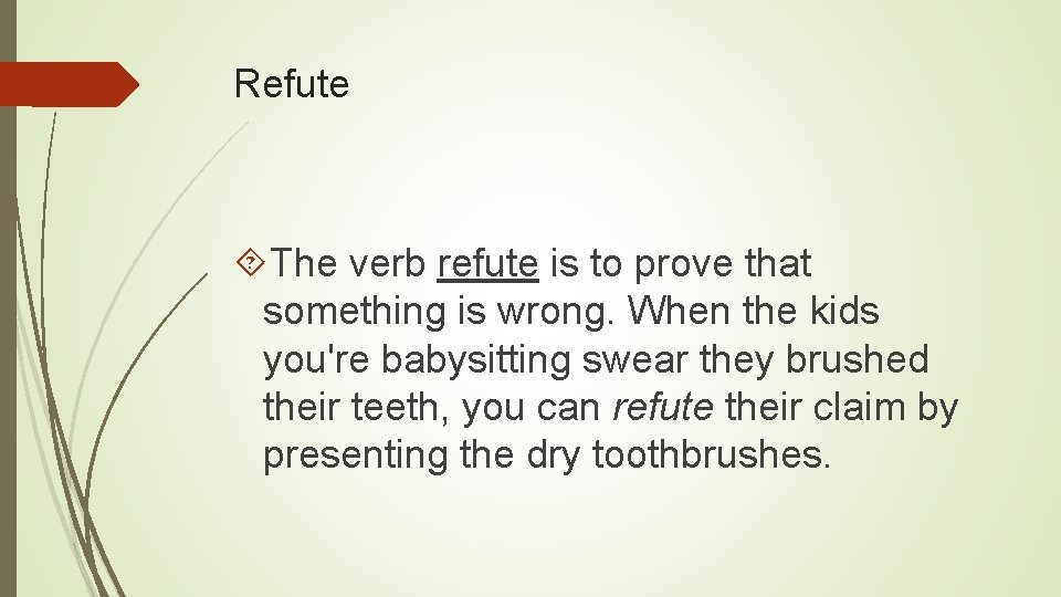 Refute The verb refute is to prove that something is wrong. When the kids