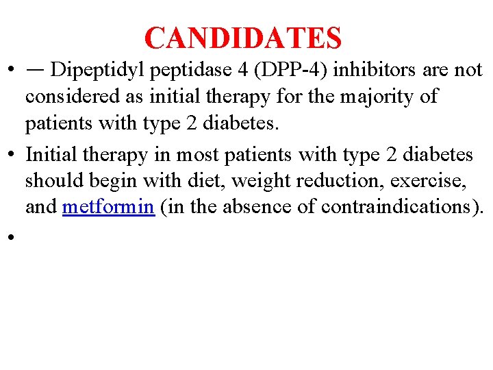 CANDIDATES • — Dipeptidyl peptidase 4 (DPP-4) inhibitors are not considered as initial therapy