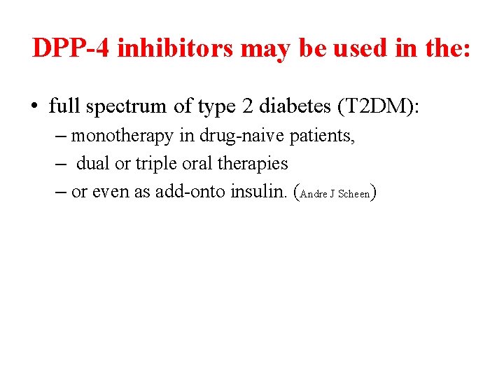 DPP-4 inhibitors may be used in the: • full spectrum of type 2 diabetes