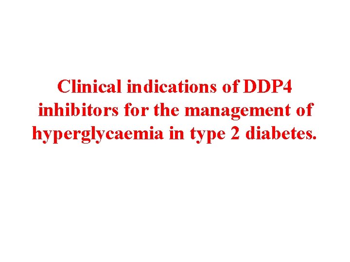 Clinical indications of DDP 4 inhibitors for the management of hyperglycaemia in type 2