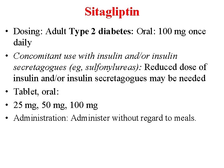 Sitagliptin • Dosing: Adult Type 2 diabetes: Oral: 100 mg once daily • Concomitant