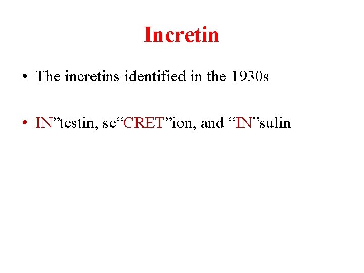 Incretin • The incretins identified in the 1930 s • IN”testin, se“CRET”ion, and “IN”sulin