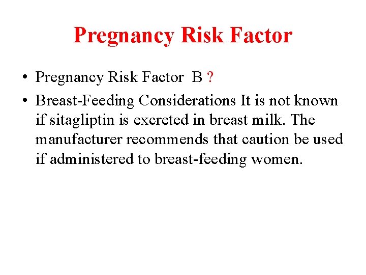 Pregnancy Risk Factor • Pregnancy Risk Factor B ? • Breast-Feeding Considerations It is