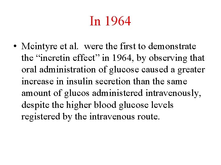 In 1964 • Mcintyre et al. were the first to demonstrate the “incretin effect”