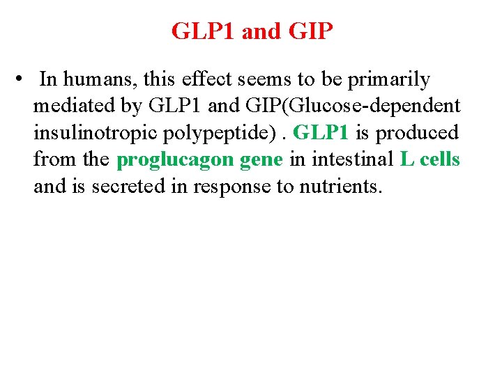 GLP 1 and GIP • In humans, this effect seems to be primarily mediated