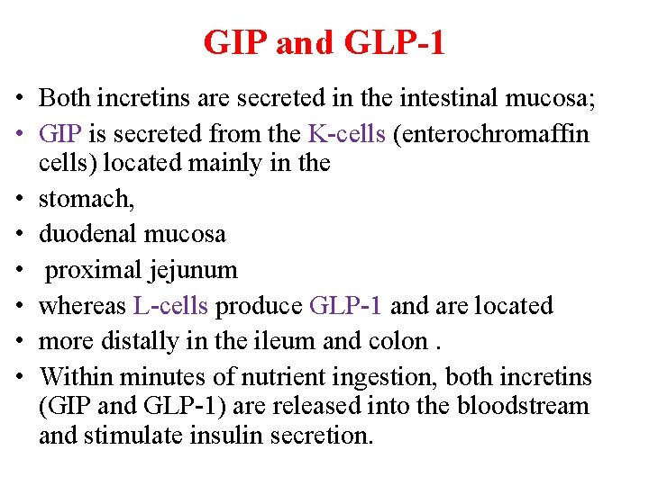 GIP and GLP-1 • Both incretins are secreted in the intestinal mucosa; • GIP