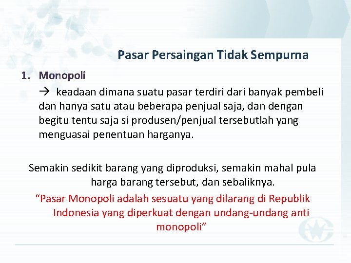 Pasar Persaingan Tidak Sempurna 1. Monopoli keadaan dimana suatu pasar terdiri dari banyak pembeli