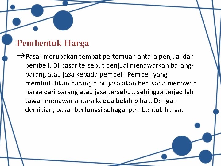 Pembentuk Harga Pasar merupakan tempat pertemuan antara penjual dan pembeli. Di pasar tersebut penjual