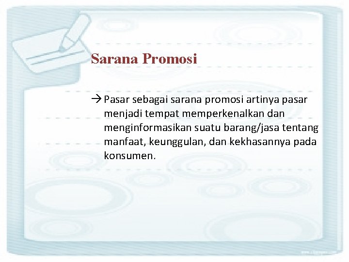 Sarana Promosi Pasar sebagai sarana promosi artinya pasar menjadi tempat memperkenalkan dan menginformasikan suatu