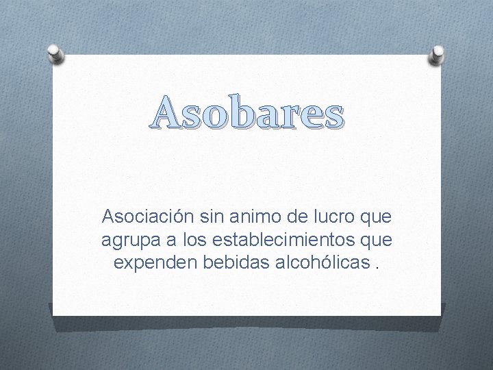 Asobares Asociación sin animo de lucro que agrupa a los establecimientos que expenden bebidas