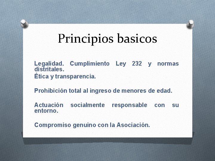 Principios basicos Legalidad. Cumplimiento Ley 232 y normas distritales. Ética y transparencia. Prohibición total