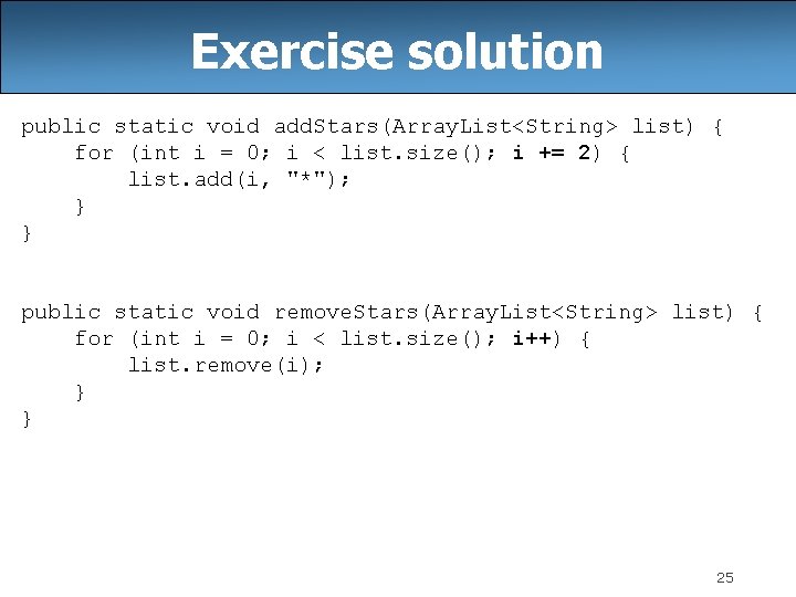 Exercise solution public static void add. Stars(Array. List<String> list) { for (int i =