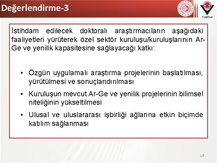 Değerlendirme-3 TÜBİTAK İstihdam edilecek doktoralı araştırmacıların aşağıdaki faaliyetleri yürüterek özel sektör kuruluşu/kuruluşlarının Ar. Ge